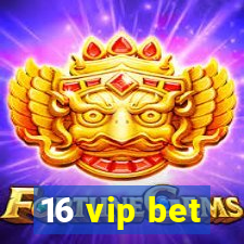 16 vip bet